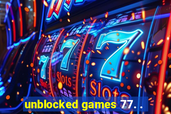 unblocked games 77. .